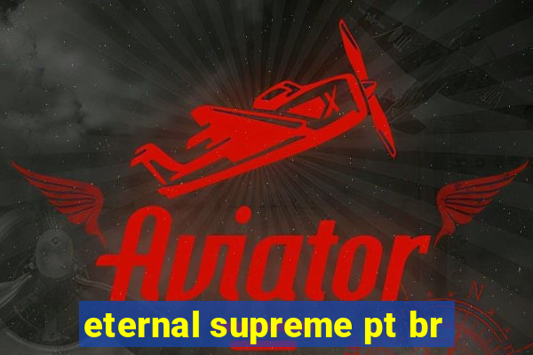 eternal supreme pt br